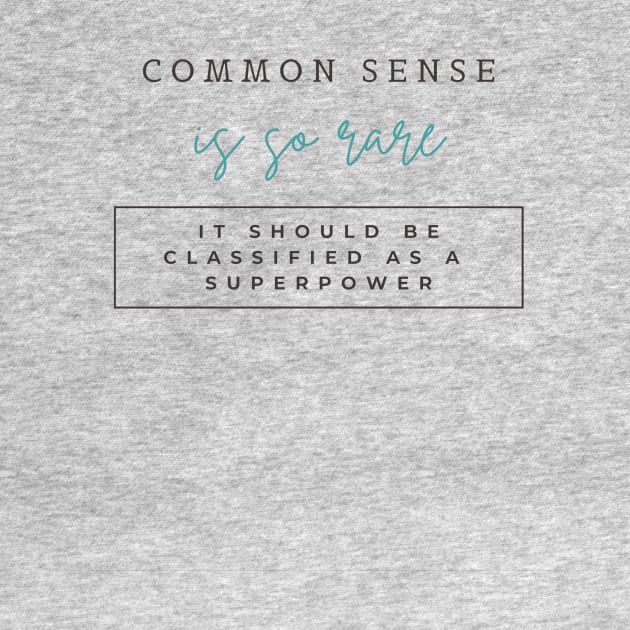 Common sense is so rare, It should be classified as a superpower by ArchiesFunShop